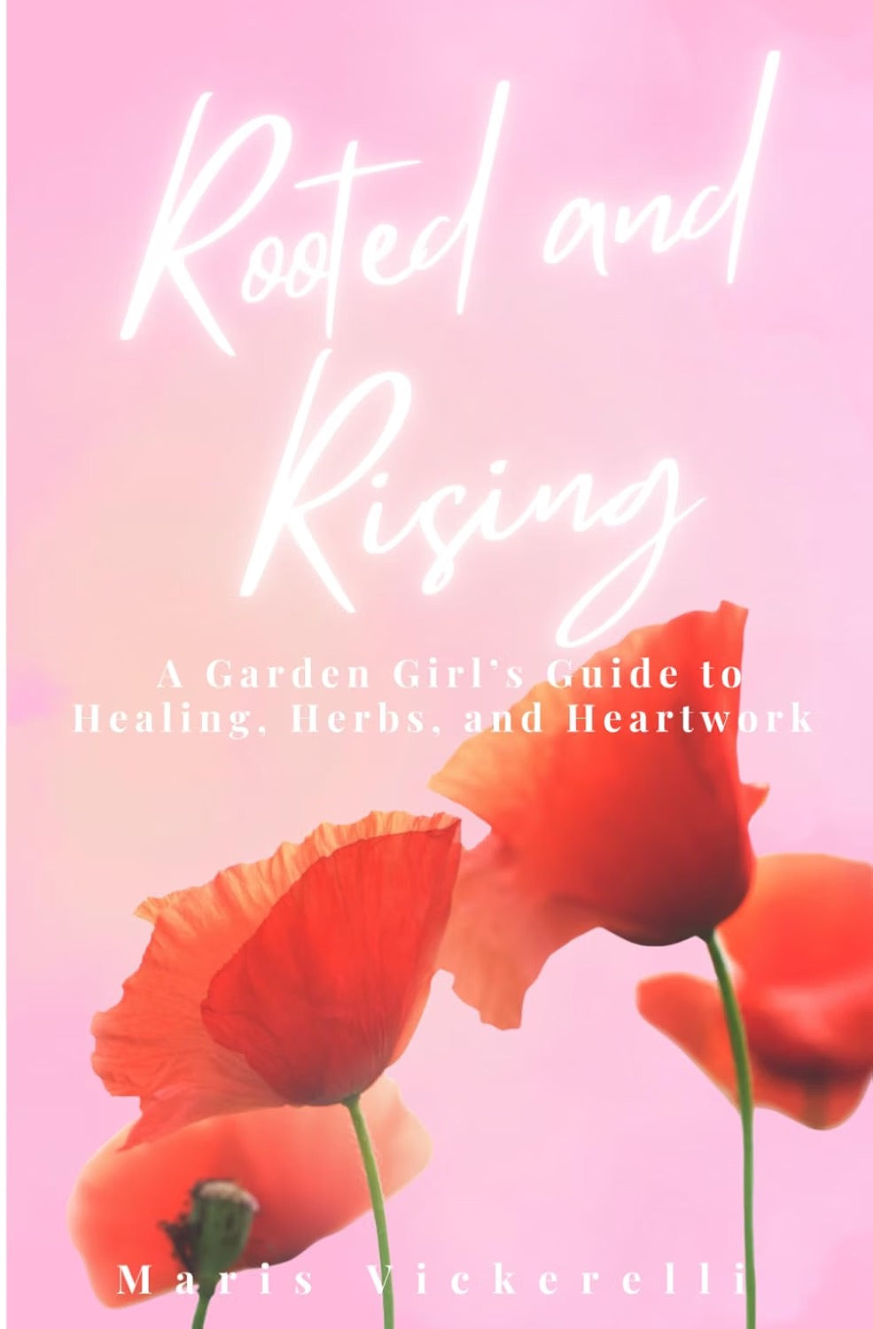 Rooted and Rising: A Garden Girl's Guide to Healing, Herbs, and Heartwork